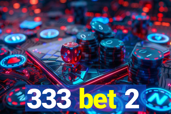 333 bet 2
